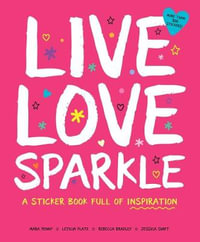 Live Love Sparkle : A Sticker Book Full of Inspiration - Leticia Plate