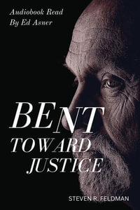 Bent Toward Justice : a novel inspired by true stories - Steven R Feldman