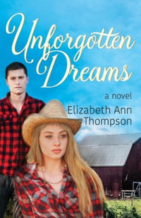 Unforgotten Dreams : An Inspirational Small Town Romance - Elizabeth Ann Thompson