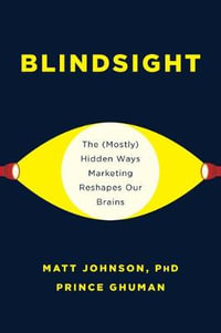 Blindsight : The (Mostly) Hidden Ways Marketing Reshapes Our Brains - Matt Johnson