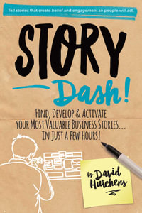 Story Dash : Find, Develop, and Activate Your Most Valuable Business Stories . . . In Just a Few Hours - David Hutchens