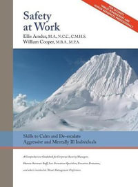 Safety At Work : Skills to Calm and De-escalate Aggressive & Mentally Ill Individuals: For All Involved in Threat Assessment & Threat Management - Ellis Amdur