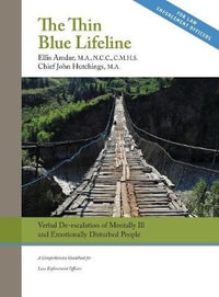 The Thin Blue Lifeline : Verbal De-escalation of Aggressive & Emotionally Disturbed People: A Comprehensive Guidebook for Law Enforcement Officers - Ellis Amdur