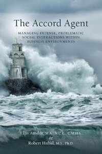 The Accord Agent : Managing Intense, Problematic Social interactions within Business Environments - Ellis Amdur