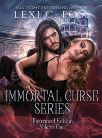 Immortal Curse : Illustrated Edition Volume One - Lexi C. Foss