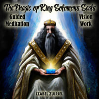 Magic of King Solomons Seals - Guided Meditation Vision Work, The - Izabel Zuriel