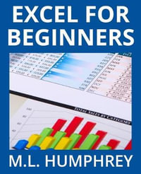 Excel for Beginners : Excel Essentials - M L Humphrey