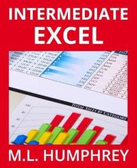 Intermediate Excel : Excel Essentials - M L Humphrey