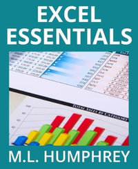 Excel Essentials : Excel Essentials - M L Humphrey