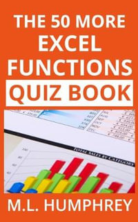 The 50 More Excel Functions Quiz Book : Excel Essentials Quiz Books - M L Humphrey