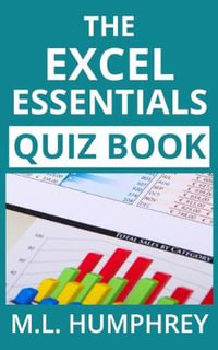 The Excel Essentials Quiz Book : Excel Essentials Quiz Books - M L Humphrey