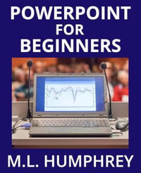 PowerPoint for Beginners : PowerPoint Essentials - M L Humphrey