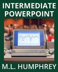 Intermediate PowerPoint : PowerPoint Essentials - M L Humphrey