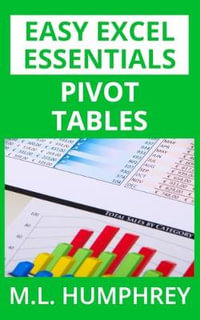 Pivot Tables : Easy Excel Essentials - M L Humphrey