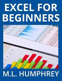 Excel for Beginners : Excel Essentials - M.L. Humphrey