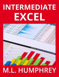 Intermediate Excel : Excel Essentials - M L Humphrey