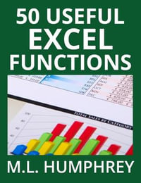 50 Useful Excel Functions : Excel Essentials - M.L. Humphrey