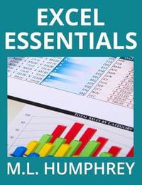 Excel Essentials : Excel Essentials - M L Humphrey