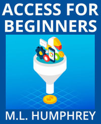 Access for Beginners : Access Essentials - M.L. Humphrey