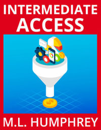 Intermediate Access : Access Essentials - M L Humphrey