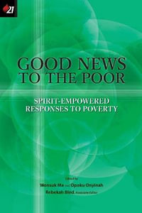 GOOD NEWS TO THE POOR : SPIRIT-EMPOWERED RESPONSES TO POVERTY - Wonsuk Ma