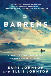 The Barrens : A Novel of Love and Death in the Canadian Arctic - Kurt Johnson