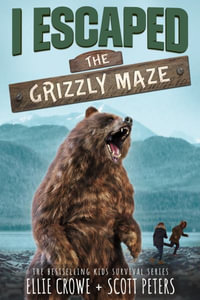 I Escaped The Grizzly Maze : Apex Predator Of The Wild - Scott Peters