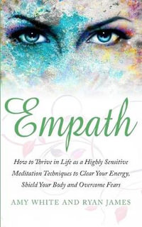 Empath : How to Thrive in Life as a Highly Sensitive - Meditation Techniques to Clear Your Energy, Shield Your Body and Overcome Fears (Empath Series) (Volume 2) - Ryan James