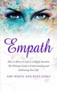 Empath : How to Thrive in Life as a Highly Sensitive - The Ultimate Guide to Understanding and Embracing Your Gift (Empath Series) (Volume 1) - Ryan James