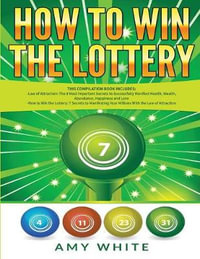 How to Win the Lottery : 2 Books in 1 with How to Win the Lottery and Law of Attraction - 16 Most Important Secrets to Manifest Your Millions, Health, Wealth, Abundance, Happiness and Love - Amy White