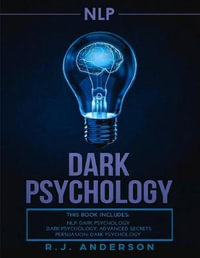 nlp : Dark Psychology Series 3 Manuscripts - Secret Techniques To Influence Anyone Using Dark NLP, Covert Persuasion and Advanced Dark Psychology - R J Anderson