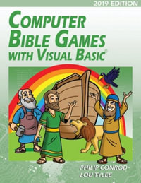 Computer Bible Games with Visual Basic 2019 Edition : A Beginning Programming Tutorial For Christian Schools & Homeschools - BibleByte Books