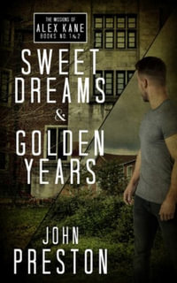 Sweet Dreams / Golden Years : The Missions of Alex Kane Bks 1 & 2 - John Preston