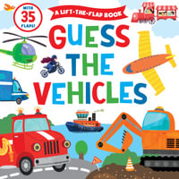 Guess the Vehicles (A Lift-the-Flap Book) : A Lift-The-Flap Book with 35 Flaps! - Clever Publishing