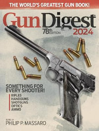 Gun Digest 2024, 78th Edition : Gun Digest - Philip P. Massaro