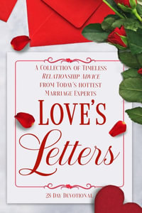 Love's Letters : A Collection of Timeless Relationship Advice from Today's Hottest Marriage Experts - Jamal Miller Deborah Fileta Guy Lia