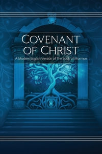 Covenant of Christ : A Modern English Version of the Book of Mormon - Restoration Scriptures Foundation