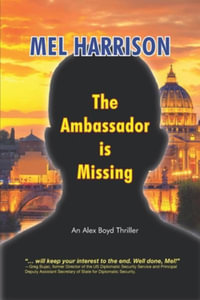 The Ambassador is Missing : An Alex Boyd Thriller - Mel Harrison