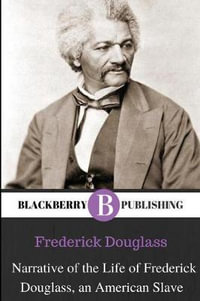 Narrative of the Life of Frederick Douglass, An American Slave - Frederick Douglass