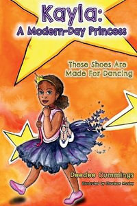 Kayla : A Modern Day Princess: These Shoes Are Made For Dancing - Deedee Cummings