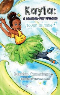 Kayla : A Modern Day Princess: Tough as Tulle - Deedee Cummings