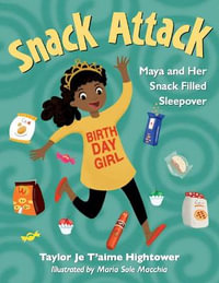 Snack Attack : Maya and Her Snack Filled Sleepover - Taylor Je T'aime Hightower