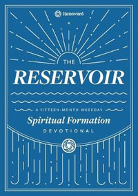 The Reservoir : A 15-Month Weekday Devotional for Individuals and Groups - Christopher a. Hall