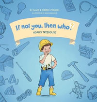 Noah's Treehouse | Book 2 in the If Not You Then Who? series that shows kids 4-10 how ideas become useful inventions (8x8 Print on Demand Hard Cover) - David Pridham