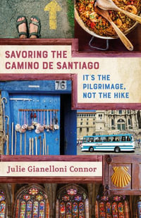 Savoring the Camino de Santiago : It's the Pilgrimage, Not the Hike - Julie  Gianelloni Connor