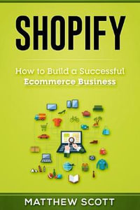 Shopify : How to Build a Successful Ecommerce Business - Scott Matthew