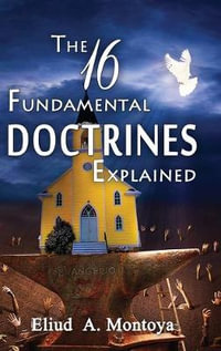 The 16 Fundamental Doctrines Explained - Eliud A Montoya