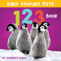 Baby Animals First 123 Book : Baby Animals First Series - Alexandra Claire