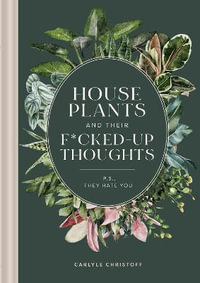 Houseplants and Their Fucked-Up Thoughts : P.S., They Hate You - Carlyle Christoff