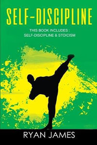 Self-Discipline :  & Stoicism - 32 Small Changes to Create a Life Long Habit of Self-Discipline, Laser-Sharp Focus, and Extreme Productivity & Introduction to The Stoic Way of Life - Ryan James